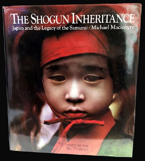 The Shogun Inheritance-Japan and the Legacy of the Samurai/Michael Macintyre 